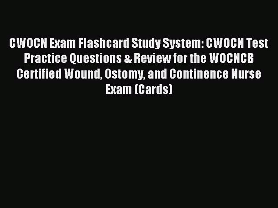 Read CWOCN Exam Flashcard Study System: CWOCN Test Practice Questions & Review for the WOCNCB