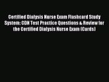 Read Certified Dialysis Nurse Exam Flashcard Study System: CDN Test Practice Questions & Review