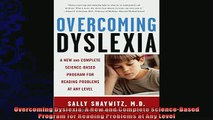 there is  Overcoming Dyslexia A New and Complete ScienceBased Program for Reading Problems at Any