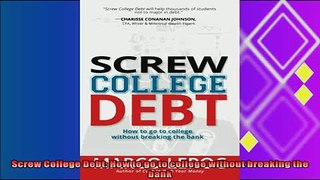 behold  Screw College Debt How to go to college without breaking the bank