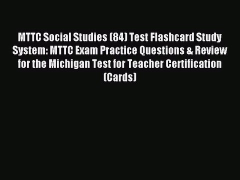 Read MTTC Social Studies (84) Test Flashcard Study System: MTTC Exam Practice Questions & Review