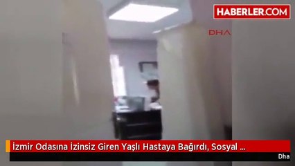 İzmir Odasına İzinsiz Giren Yaşlı Hastaya Bağırdı, Sosyal Medyada Tepki Topladı