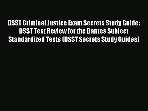 Read DSST Criminal Justice Exam Secrets Study Guide: DSST Test Review for the Dantes Subject