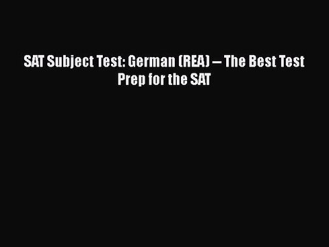 Read SAT Subject Test: German (REA) The Best Test Prep for the SAT Ebook Free
