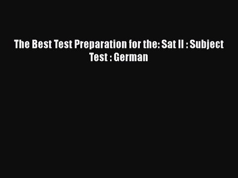 Read The Best Test Preparation for the: Sat II : Subject Test : German Ebook Free