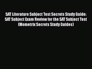 Read SAT Literature Subject Test Secrets Study Guide: SAT Subject Exam Review for the SAT Subject