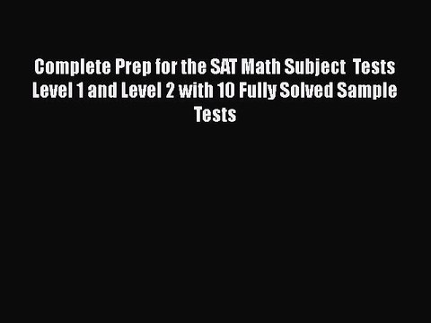 Read Complete Prep for the SAT Math Subject Tests Level 1 and Level 2 with 10 Fully Solved