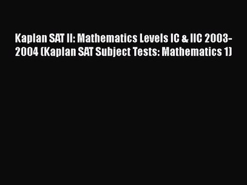 Read Kaplan SAT II: Mathematics Levels IC & IIC 2003-2004 (Kaplan SAT Subject Tests: Mathematics