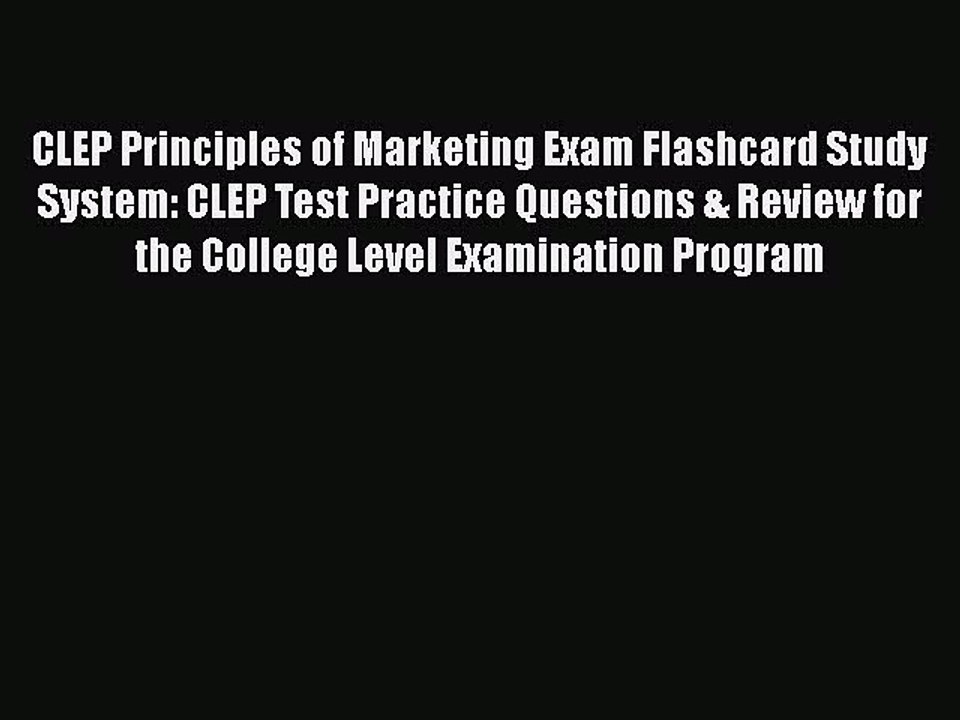 Read CLEP Principles of Marketing Exam Flashcard Study System: CLEP Test Practice Questions