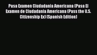 Read Pasa Examen Ciudadania Americana (Pasa El Examen de Ciudadania Americana (Pass the U.S.