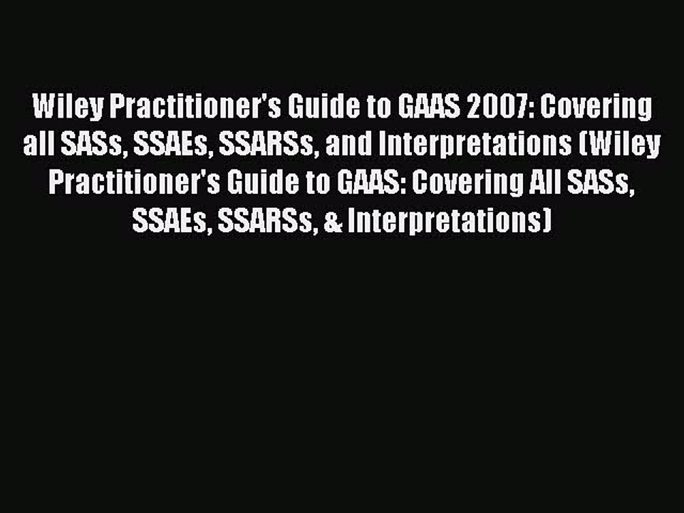 Download Wiley Practitioner's Guide to GAAS 2007: Covering all SASs SSAEs SSARSs and Interpretations