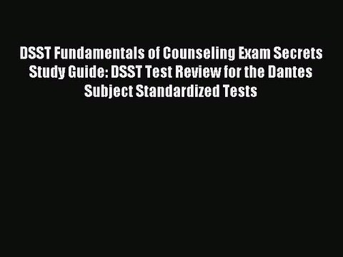 Read DSST Fundamentals of Counseling Exam Secrets Study Guide: DSST Test Review for the Dantes