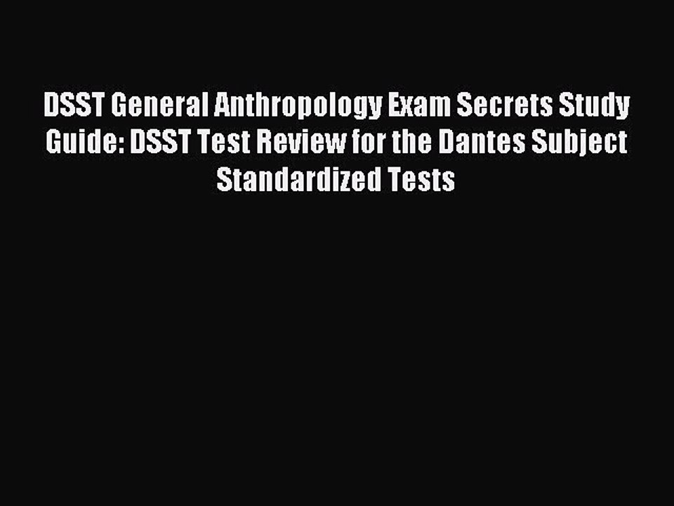 Read DSST General Anthropology Exam Secrets Study Guide: DSST Test Review for the Dantes Subject