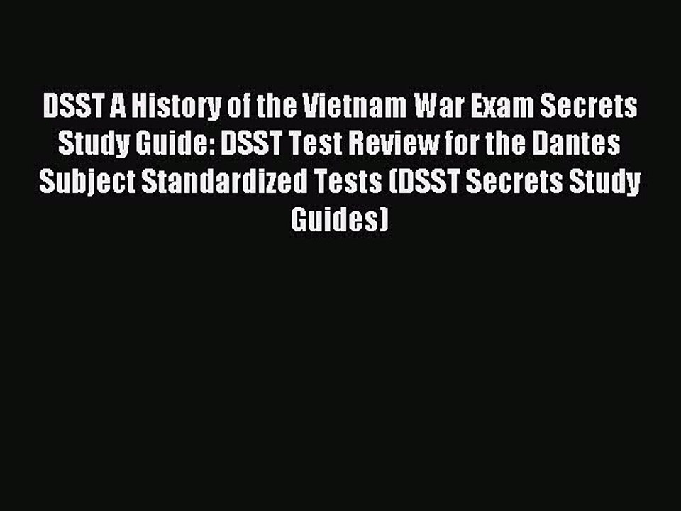 Read DSST A History of the Vietnam War Exam Secrets Study Guide: DSST Test Review for the Dantes