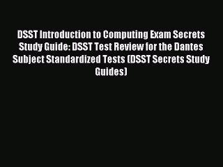 Read DSST Introduction to Computing Exam Secrets Study Guide: DSST Test Review for the Dantes
