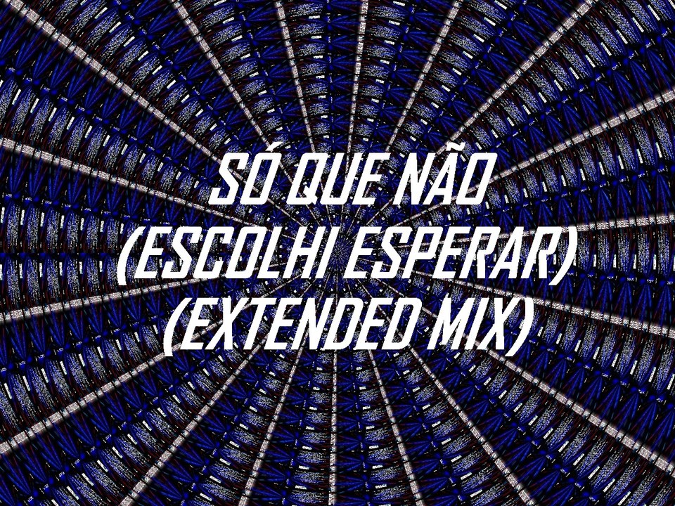 Só que não (Escolhi esperar) (Extended mix)- DJ MP7 feat. Laiz Saturnino
