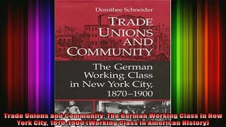 READ FREE FULL EBOOK DOWNLOAD  Trade Unions and Community The German Working Class in New York City 18701900 Working Full Ebook Online Free