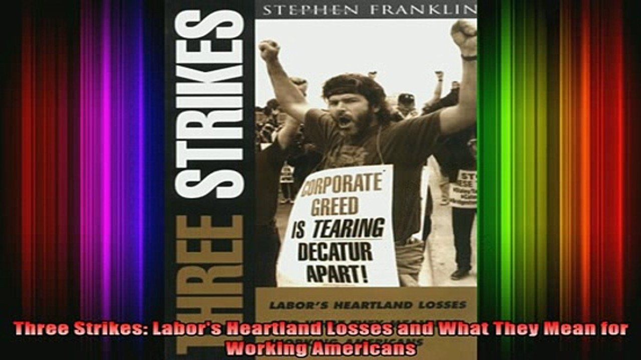 READ book  Three Strikes Labors Heartland Losses and What They Mean for Working Americans Full EBook