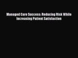 Download Book Managed Care Success: Reducing Risk While Increasing Patient Satisfaction E-Book