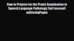 Read How to Prepare for the Praxis Examination in Speech Language Pathology 2nd (second) editionbyPayne