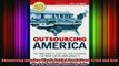 Free Full PDF Downlaod  Outsourcing America Whats Behind Our National Crisis and How We Can Reclaim American Full Ebook Online Free