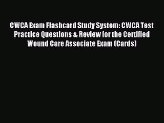 Read CWCA Exam Flashcard Study System: CWCA Test Practice Questions & Review for the Certified