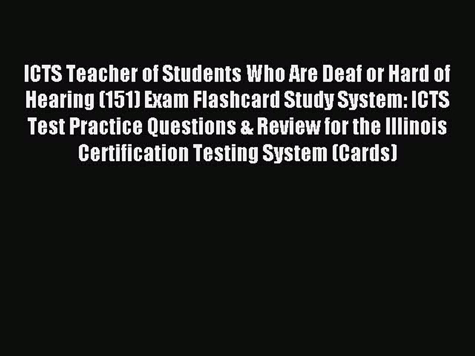 Read ICTS Teacher of Students Who Are Deaf or Hard of Hearing (151) Exam Flashcard Study System: