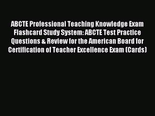 Read ABCTE Professional Teaching Knowledge Exam Flashcard Study System: ABCTE Test Practice