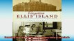 Free PDF Downlaod  Forgotten Ellis Island The Extraordinary Story of Americas Immigrant Hospital READ ONLINE
