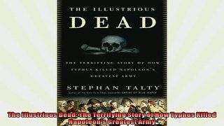 FREE PDF  The Illustrious Dead The Terrifying Story of How Typhus Killed Napoleons Greatest Army  DOWNLOAD ONLINE