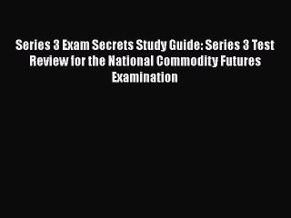 Download Series 3 Exam Secrets Study Guide: Series 3 Test Review for the National Commodity
