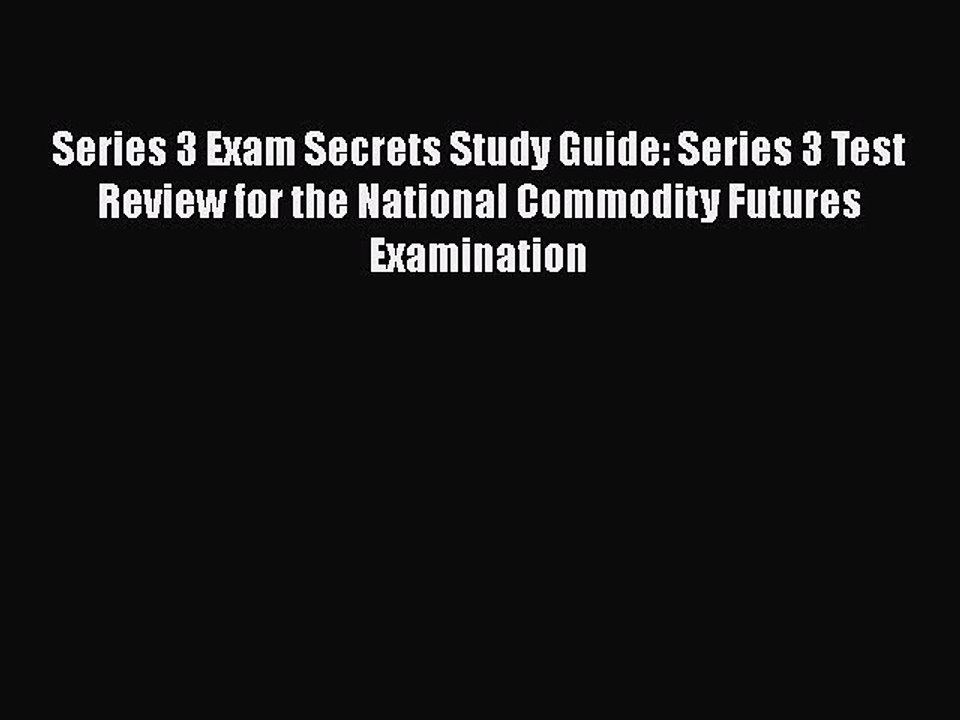 Download Series 3 Exam Secrets Study Guide: Series 3 Test Review for the National Commodity