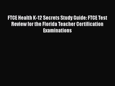 Read FTCE Health K-12 Secrets Study Guide: FTCE Test Review for the Florida Teacher Certification