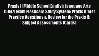 Read Praxis II Middle School English Language Arts (5047) Exam Flashcard Study System: Praxis