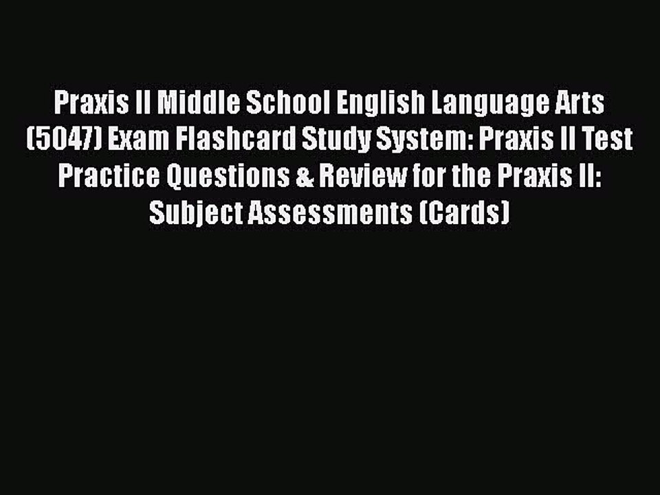 Read Praxis II Middle School English Language Arts (5047) Exam Flashcard Study System: Praxis