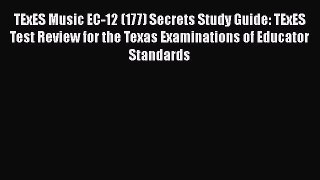 Read TExES Music EC-12 (177) Secrets Study Guide: TExES Test Review for the Texas Examinations