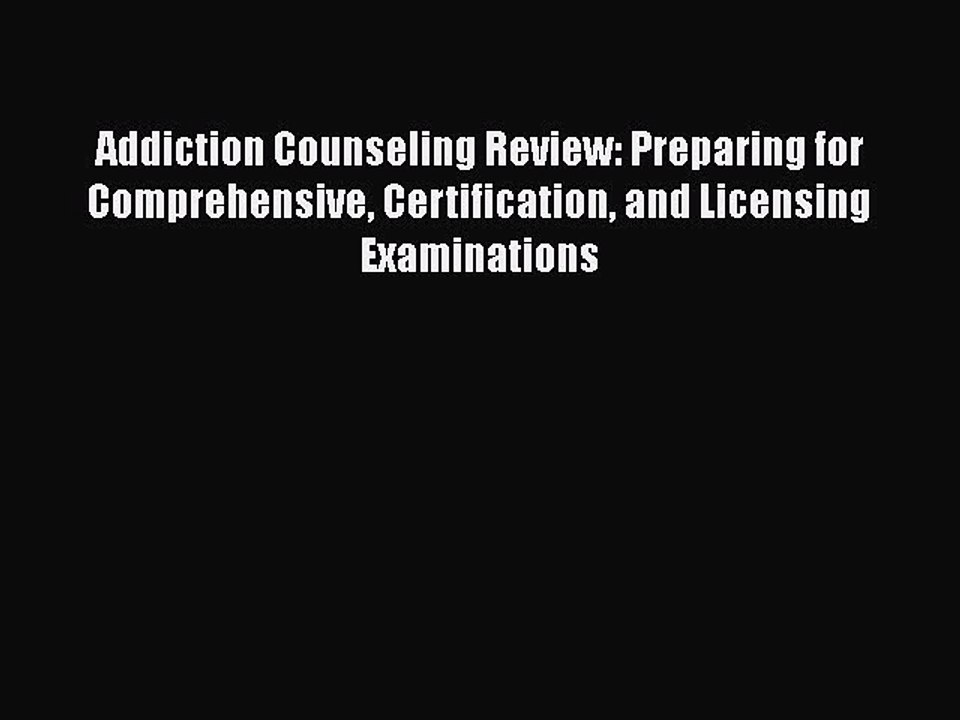 Read Addiction Counseling Review: Preparing for Comprehensive Certification and Licensing Examinations