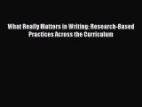 Read What Really Matters in Writing: Research-Based Practices Across the Curriculum Ebook Free