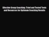 Read Effective Group Coaching: Tried and Tested Tools and Resources for Optimum Coaching Results