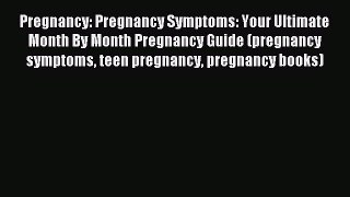 Read Pregnancy: Pregnancy Symptoms: Your Ultimate Month By Month Pregnancy Guide (pregnancy