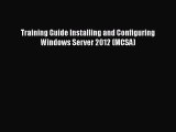 Read Training Guide Installing and Configuring Windows Server 2012 (MCSA) Ebook Free