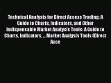 Read Technical Analysis for Direct Access Trading: A Guide to Charts Indicators and Other Indispensable