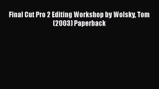 Read Final Cut Pro 2 Editing Workshop by Wolsky Tom (2003) Paperback Ebook Free