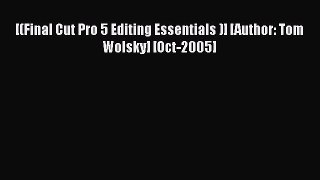 Read [(Final Cut Pro 5 Editing Essentials )] [Author: Tom Wolsky] [Oct-2005] Ebook Free