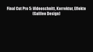 Download Final Cut Pro 5: Videoschnitt Korrektur Effekte (Galileo Design) PDF Online