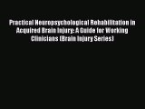 Download Practical Neuropsychological Rehabilitation in Acquired Brain Injury: A Guide for