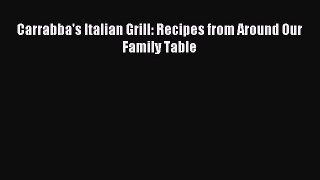 Read Carrabba's Italian Grill: Recipes from Around Our Family Table Ebook Free