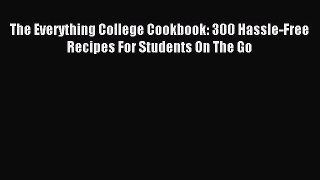Read The Everything College Cookbook: 300 Hassle-Free Recipes For Students On The Go Ebook
