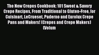 Read The New Crepes Cookbook: 101 Sweet & Savory Crepe Recipes From Traditional to Gluten-Free