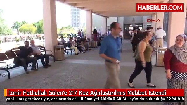 İzmir Fethullah Gülen'e 217 Kez Ağırlaştırılmış Mübbet İstendi